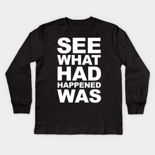 See What Had Happened Was Kids Long Sleeve T-Shirt